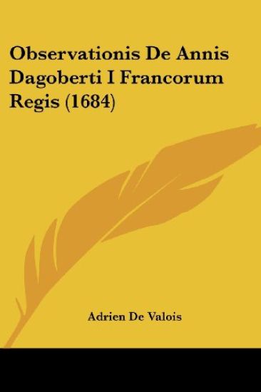 Observationis De Annis Dagoberti I Francorum Regis (1684)