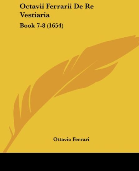 Octavii Ferrarii De Re Vestiaria