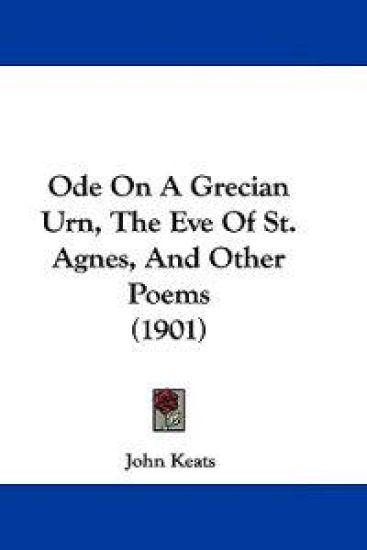 Ode On A Grecian Urn, The Eve Of St. Agnes, And Other Poems (1901)