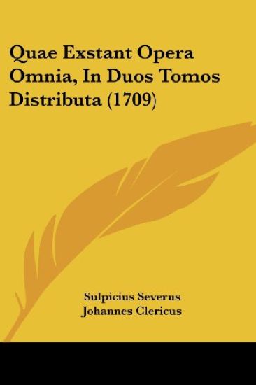 Quae Exstant Opera Omnia, In Duos Tomos Distributa (1709)