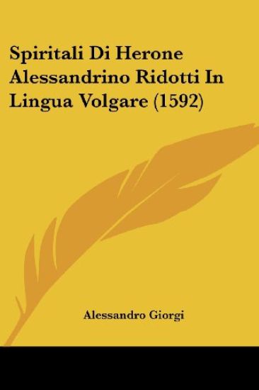 Spiritali Di Herone Alessandrino Ridotti In Lingua Volgare (1592)