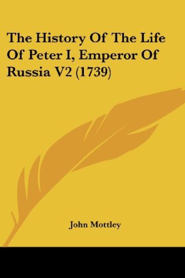 The History of the Life of Peter I, Emperor of Russia