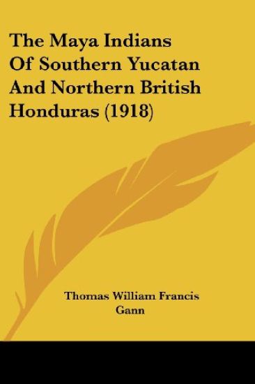 The Maya Indians Of Southern Yucatan And Northern British Honduras (1918)