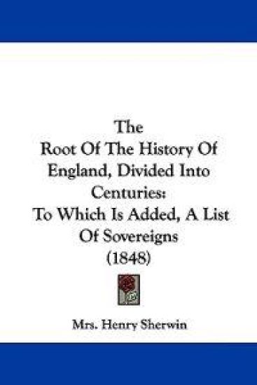 The Root Of The History Of England, Divided Into Centuries