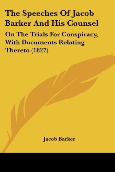 The Speeches Of Jacob Barker And His Counsel