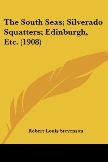 The South Seas; Silverado Squatters; Edinburgh, Etc. (1908)