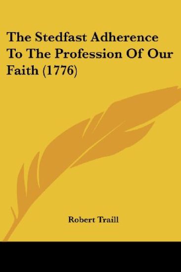 The Stedfast Adherence To The Profession Of Our Faith (1776)