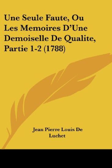 Une Seule Faute, Ou Les Memoires D'Une Demoiselle De Qualite, Partie 1-2 (1788)