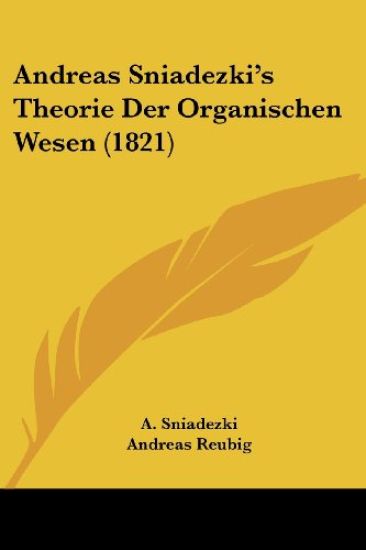 Andreas Sniadezki's Theorie Der Organischen Wesen