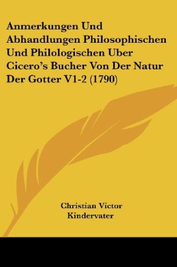 Anmerkungen Und Abhandlungen Philosophischen Und Philologischen Uber Cicero's Bucher Von Der Natur Der Gotter