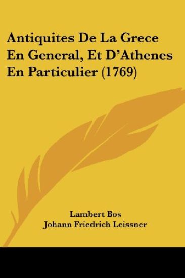 Antiquites De La Grece En General, Et D'athenes En Particulier