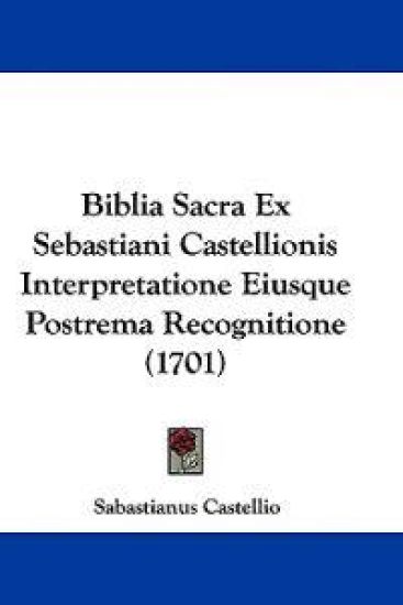Biblia Sacra Ex Sebastiani Castellionis Interpretatione Eiusque Postrema Recognitione