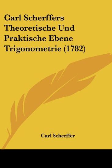 Carl Scherffers Theoretische Und Praktische Ebene Trigonometrie