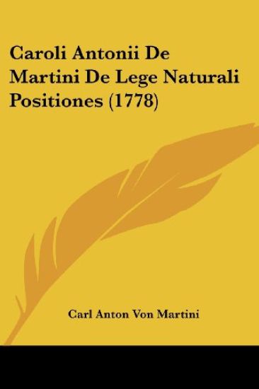 Caroli Antonii De Martini De Lege Naturali Positiones