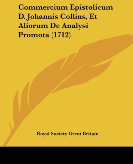 Commercium Epistolicum D. Johannis Collins, Et Aliorum De Analysi Promota