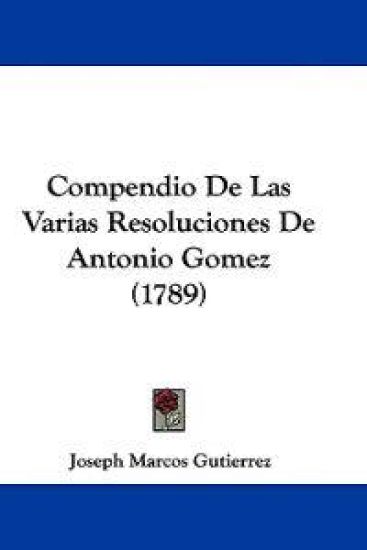Compendio De Las Varias Resoluciones De Antonio Gomez