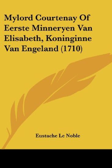 Mylord Courtenay Of Eerste Minneryen Van Elisabeth, Koninginne Van Engeland (1710)