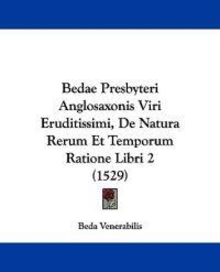 Bedae Presbyteri Anglosaxonis Viri Eruditissimi, De Natura Rerum Et Temporum Ratione Libri 2
