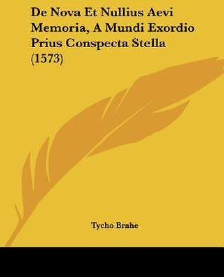De Nova Et Nullius Aevi Memoria, A Mundi Exordio Prius Conspecta Stella (1573)