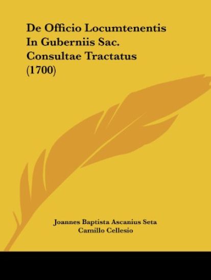 De Officio Locumtenentis In Guberniis Sac. Consultae Tractatus (1700)