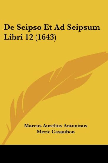 De Seipso Et Ad Seipsum Libri 12 (1643)