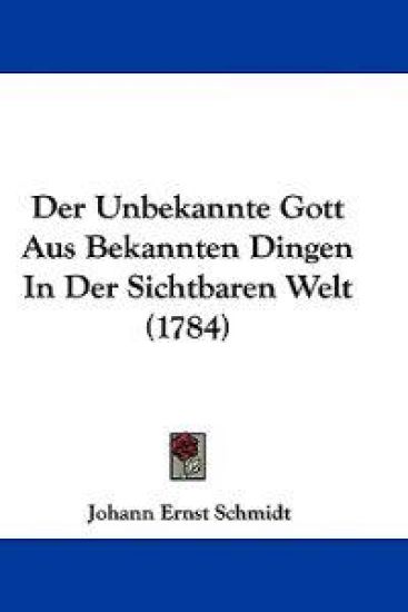 Schmidt, J: Unbekannte Gott Aus Bekannten Dingen In Der Sich