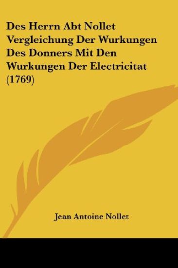Nollet, J: Herrn Abt Nollet Vergleichung Der Wurkungen Des D