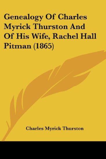 Genealogy Of Charles Myrick Thurston And Of His Wife, Rachel Hall Pitman (1865)