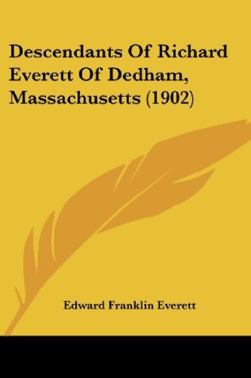 Descendants Of Richard Everett Of Dedham, Massachusetts (1902)