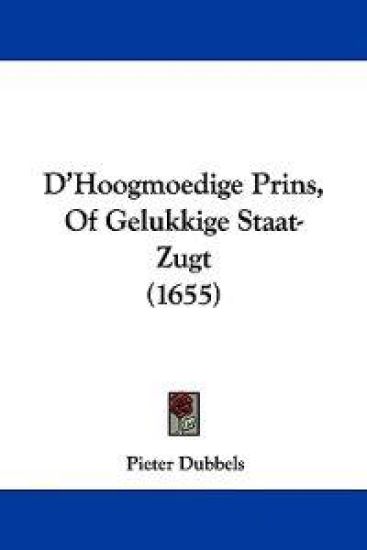 D'Hoogmoedige Prins, Of Gelukkige Staat-Zugt (1655)