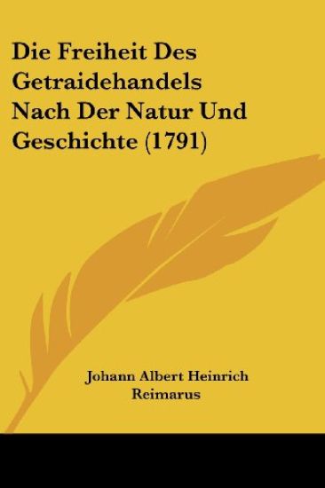 Reimarus, J: Freiheit Des Getraidehandels Nach Der Natur Und