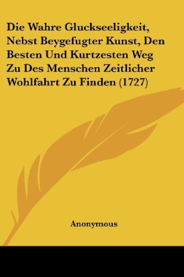 Anonymous: Wahre Gluckseeligkeit, Nebst Beygefugter Kunst, D