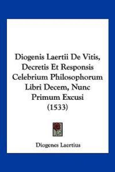 Diogenis Laertii De Vitis, Decretis Et Responsis Celebrium Philosophorum Libri Decem, Nunc Primum Excusi (1533)