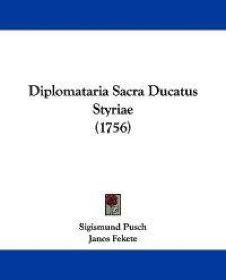 Diplomataria Sacra Ducatus Styriae (1756)
