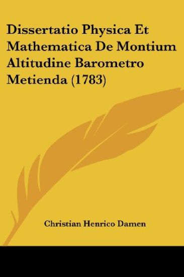 Dissertatio Physica Et Mathematica De Montium Altitudine Barometro Metienda (1783)