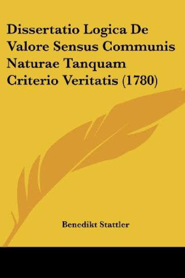 Dissertatio Logica De Valore Sensus Communis Naturae Tanquam Criterio Veritatis (1780)