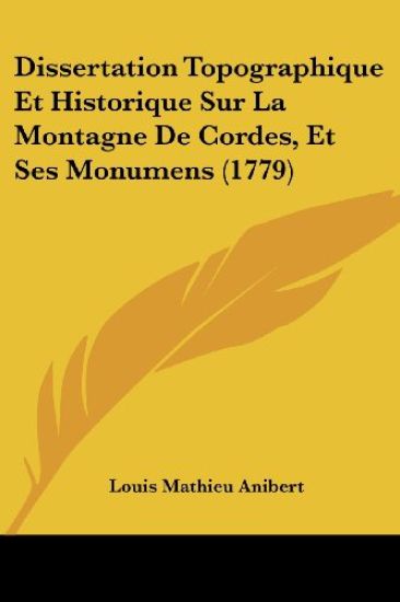 Dissertation Topographique Et Historique Sur La Montagne De Cordes, Et Ses Monumens (1779)
