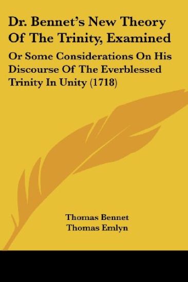 Dr. Bennet's New Theory Of The Trinity, Examined