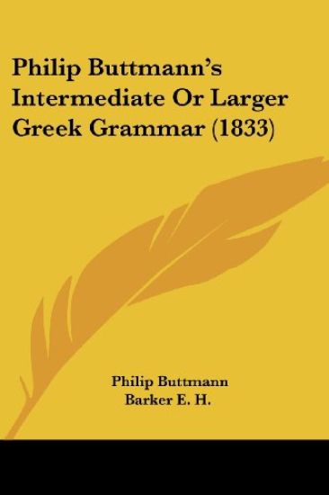 Philip Buttmann's Intermediate Or Larger Greek Grammar (1833)