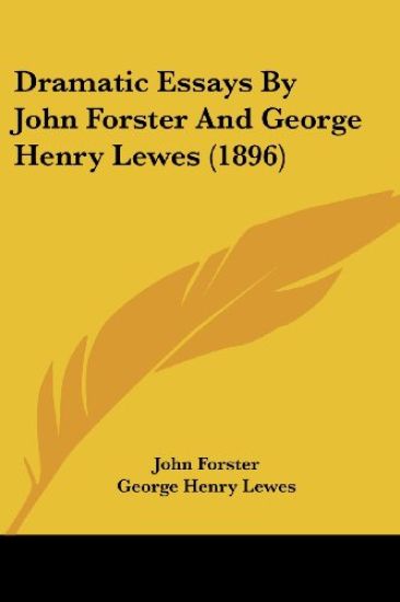 Dramatic Essays By John Forster And George Henry Lewes (1896)