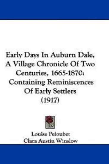 Early Days In Auburn Dale, A Village Chronicle Of Two Centuries, 1665-1870