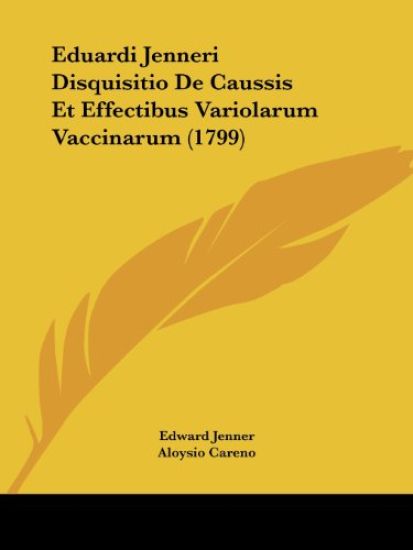 Eduardi Jenneri Disquisitio De Caussis Et Effectibus Variolarum Vaccinarum (1799)