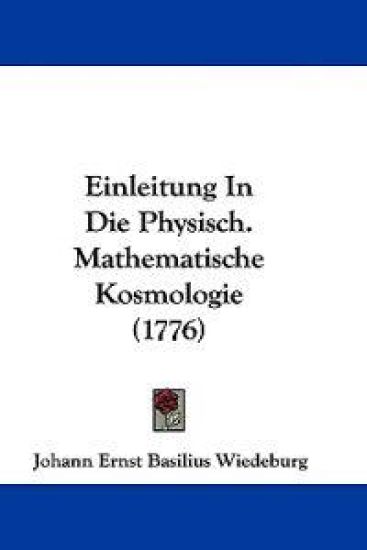 Wiedeburg, J: Einleitung In Die Physisch. Mathematische Kosm