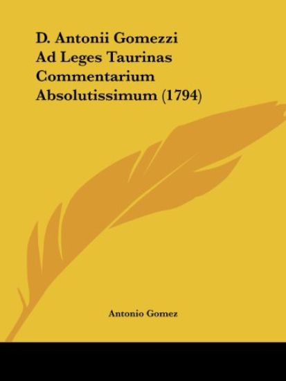 D. Antonii Gomezzi Ad Leges Taurinas Commentarium Absolutissimum (1794)