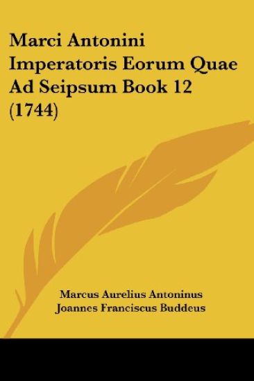 Marci Antonini Imperatoris Eorum Quae Ad Seipsum Book 12 (1744)