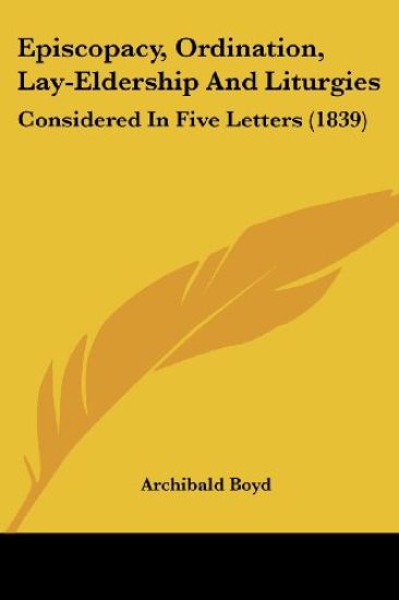 Episcopacy, Ordination, Lay-Eldership And Liturgies