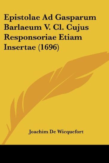 Epistolae Ad Gasparum Barlaeum V. Cl. Cujus Responsoriae Etiam Insertae (1696)