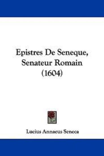 Epistres De Seneque, Senateur Romain (1604)