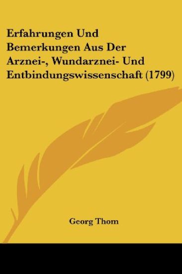 Thom, G: Erfahrungen Und Bemerkungen Aus Der Arznei-, Wundar
