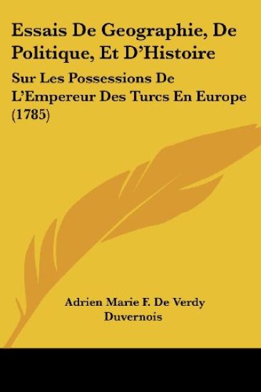Essais De Geographie, De Politique, Et D'Histoire